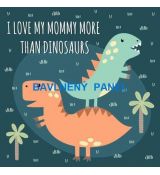 I love my mommy more than dinosaurs panel úplet 38x38cm