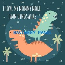 I love my mommy more than dinosaurs panel úplet 38x38cm